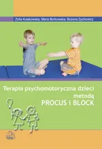 Terapia psychomotoryczna dzieci metodą Procus i Block - Zofia Kułakowska