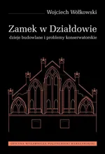 Zamek w Działdowie. Dzieje budowlane i problemy konserwatorskie - Wojciech Wołkowski