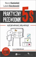 Praktyczny przewodnik 5S, czyli jak wdrażać, żeby wdrożyć - Ludwik Sieczkowski