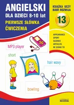 Angielski dla dzieci 13. Pierwsze słówka Ćwiczenia. 8-10 lat - Joanna Bednarska
