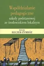 Współdziałanie pedagogiczne szkoły podstawowej ze środowiskiem lokalnym - Łucja Reczek-Zymróz