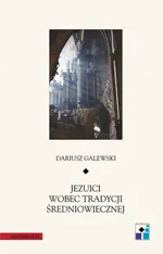Jezuici wobec tradycji średniowiecznej - Dariusz Galewski