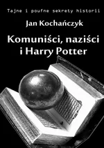 Komuniści, naziści i Harry Potter - Jan Kochańczyk