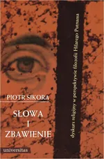 Słowa i zbawienie. Dyskurs religijny w perspektywie filozofii Hilarego Putnama - Piotr Sikora