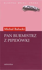 Pan Burmistrz z Pipidówki. Powieść z życia autonomicznego Galicji - Michał Bałucki