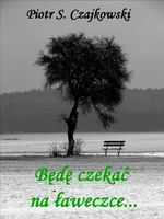 Będę czekać na ławeczce - Piotr S. Czajkowski