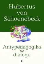 Antypedagogika w dialogu - Hubertus Schoenebeck