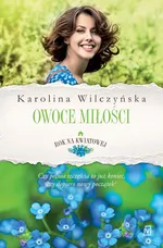 Rok na Kwiatowej Tom IV Owoce miłości - Karolina Wilczyńska