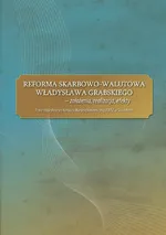 Reforma skarbowo-walutowa Władysława Grabskiego : założenia, realizacja, efekty - Praca zbiorowa