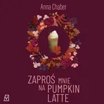Zaproś mnie na pumpkin latte - Anna Chaber