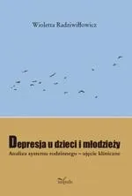 Depresja u dzieci i młodzieży. Analiza systemu rodzinnego - ujęcie kliniczne - Wioletta Radziwiłłowicz