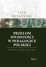 Przełom dwoistości w pedagogice polskiej - Lech Witkowski