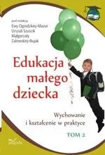 Edukacja małego dziecka, t. 2. Wychowanie i kształcenie w praktyce - Ewa Ogrodzka-Mazur