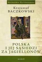 Polska i jej sąsiedzi za Jagiellonów - Krzysztof Baczkowski