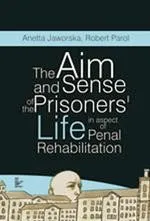 The aim and sense of the prisoners' life in aspect of penal rehabilitation - Anetta Jaworska