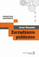 Zarządzanie publiczne - Jerzy Hausner