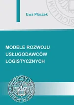 Modele rozwoju usługodawców logistycznych - Ewa Płaczek