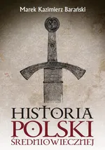 Historia Polski średniowiecznej - Marek Kazimierz Barański