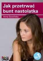 Jak przetrwać bunt nastolatka - Anna Sowińska