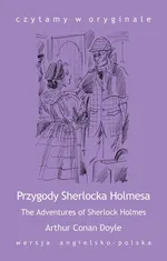 „The Adventures of Sherlock Holmes / Przygody Sherlocka Holmesa” - Arthur Conan Doyle