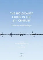 The Holocaust Ethos in the 21st Century. Dilemmas and Challenges - Dan Soen
