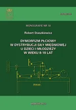 Dymorfizm płciowy w dystrybucji siły mięśniowej u dzieci i młodzieży w wieku 8-18 lat - Robert Staszkiewicz