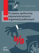 Przejawy społecznej NIEodpowiedzialności organizacji publicznych - Jerzy Bogdanienko