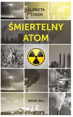 Śmiertelny atom - Elżbieta Stasik