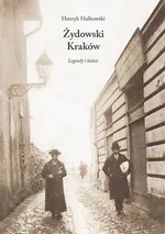 Żydowski Kraków. Legendy i ludzie - Henryk Halkowski