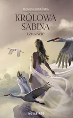 Królowa Sabina i żurawie - Monika Sobańska