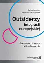 Outsiderzy integracji europejskiej Szwajcaria i Norwegia a Unia Europejska - Dariusz Popławski