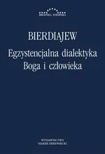 Egzystencjalna dialektyka Boga i człowieka - Mikołaj Bierdiajew