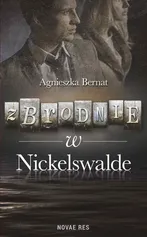 Zbrodnie w Nickelswalde - Agnieszka Bernat