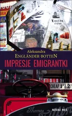 Impresje emigrantki - Aleksandra Engländer-Botten