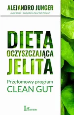 Dieta oczyszczająca jelita. Przełomowy program CLEAN GUT - Alejandro Junger