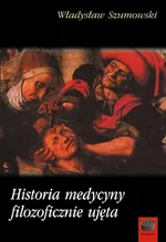 Historia medycyny filozoficznie ujęta - Władysław Szumowski