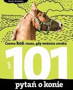 101 pytań o konie, czyli czemu koń rusza, gdy woźnica cmoka - Dorota Kozińska