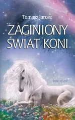 Zaginiony świat koni - Tomasz Jarosz