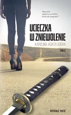 Ucieczka w zniewolenie Tom 2 - Karolina Agata Socha