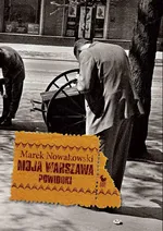 Moja Warszawa. Powidoki - Marek Nowakowski