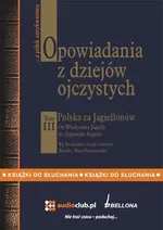 Opowiadania z dziejów ojczystych, tom III – Polska za Jagiellonów - Bronisław Gebert