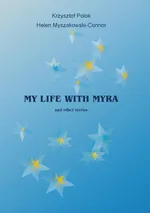 My Life With Myra (and other stories) - Helen Myszakowski-Connor
