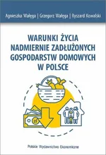 Warunki życia nadmiernie zadłużonych gospodarstw domowych w Polsce - Agnieszka Wałęga