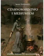 Czarnoksięstwo i mediumizm - Ignacy Matuszewski