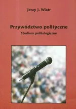 Przywództwo polityczne - Jerzy Wiatr