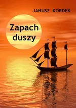Zapach duszy - Janusz Kordek
