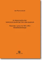 W poszukiwaniu nowego słownictwa polskiego Materiały z prasy lat 2011-2013 fotodokumentacja - Jan Wawrzyńczyk