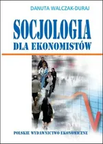 Socjologia dla ekonomistów - Danuta Walczak-Duraj