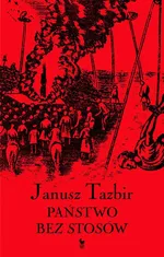 Państwo bez stosów. Szkice z dziejów tolerancji w Polsce XVI-XVII w. - Janusz Tazbir