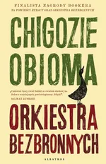 ORKIESTRA BEZBRONNYCH - Chigozie Obioma